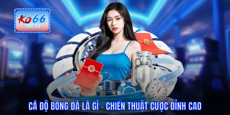 Cá độ bóng đá là gì