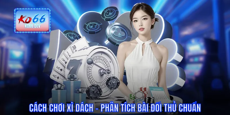 Cách chơi Xì Dách