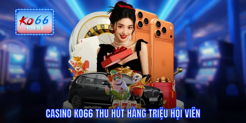Casino KO66 thu hút hàng triệu hội viên