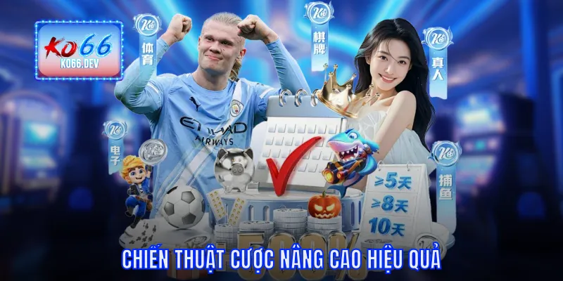 Chiến thuật cược nâng cao hiệu quả