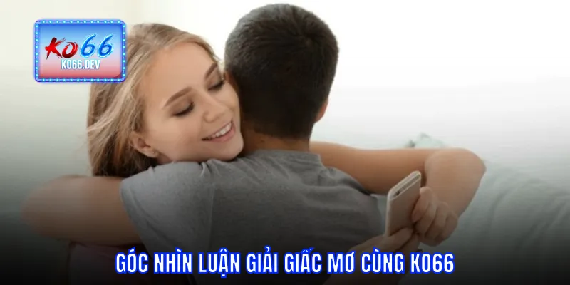 Góc nhìn luận giải giấc mơ cùng KO66