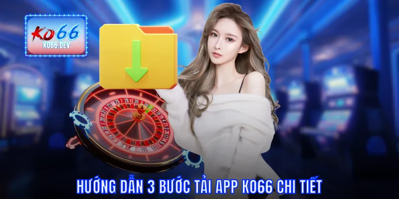 Hướng dẫn 3 bước tải app KO66 chi tiết
