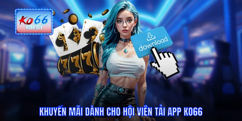 Khuyến mãi dành cho hội viên tải app KO66