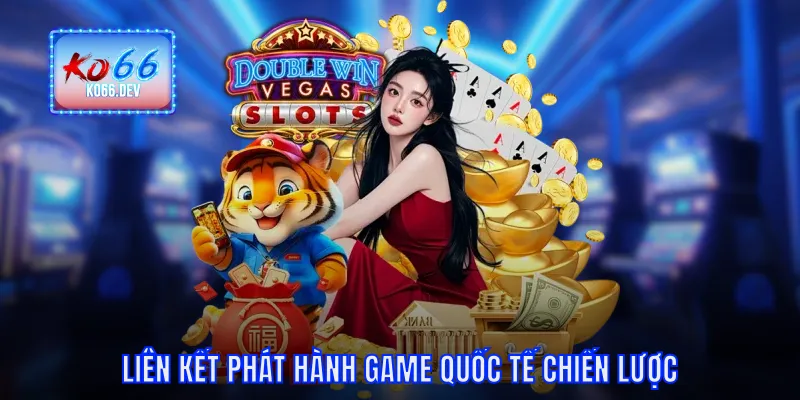 Liên kết phát hành game quốc tế chiến lược