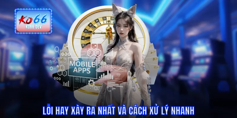 Lỗi hay xảy ra nhất và cách xử lý nhanh