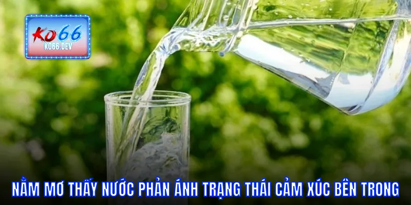 Nằm mơ thấy nước phản ánh trạng thái cảm xúc bên trong