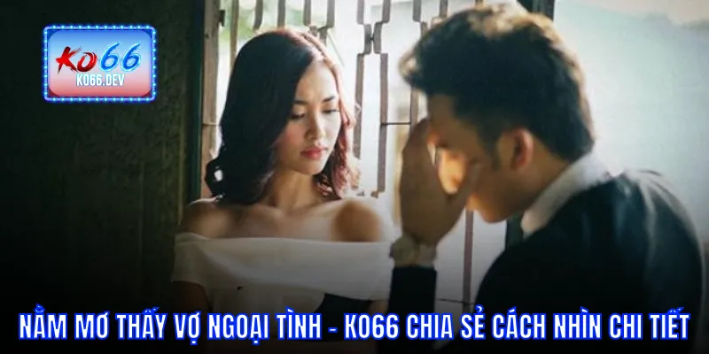 Nằm mơ thấy vợ ngoại tình