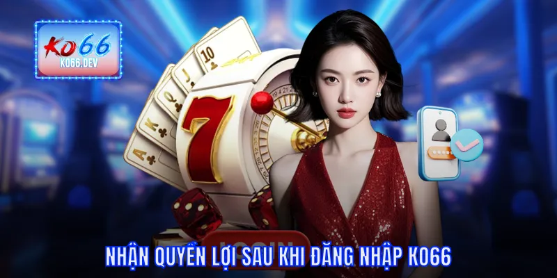 Nhận quyền lợi sau khi đăng nhập KO66