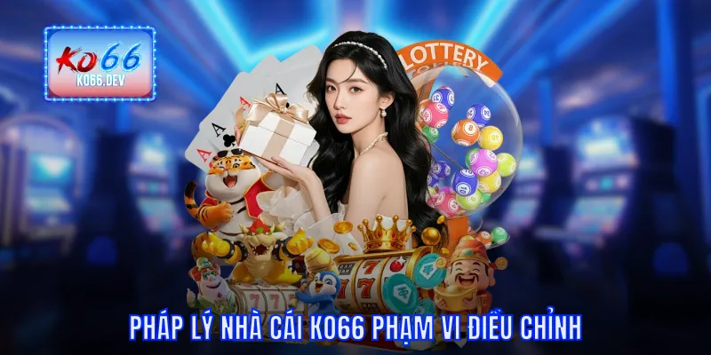 Pháp lý nhà cái KO66 phạm vi điều chỉnh