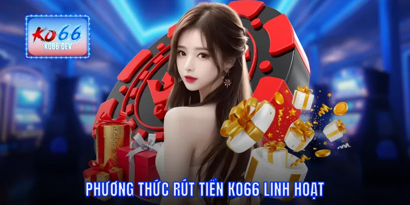 Phương thức rút tiền KO66 linh hoạt