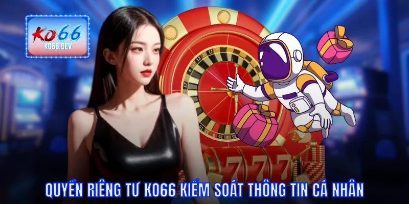 Quyền riêng tư KO66 kiểm soát thông tin cá nhân