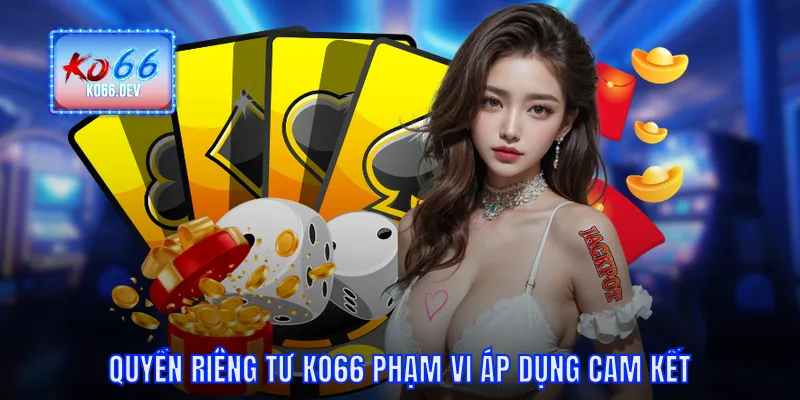 Quyền riêng tư KO66 phạm vi áp dụng cam kết