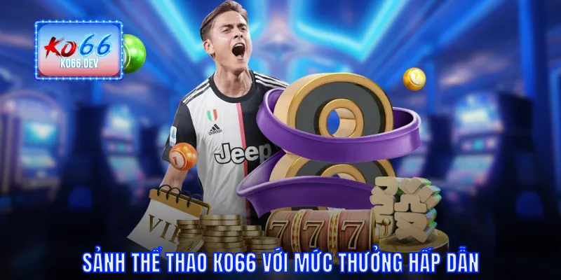 Sảnh thể thao KO66 với mức thưởng hấp dẫn